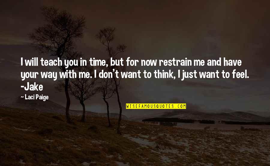 Relationships And Time Quotes By Laci Paige: I will teach you in time, but for