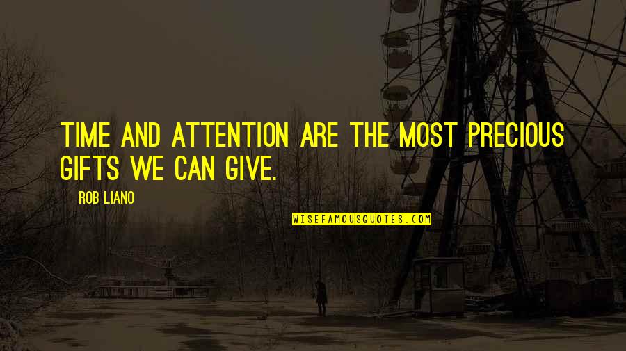 Relationships And Time Quotes By Rob Liano: Time and attention are the most precious gifts