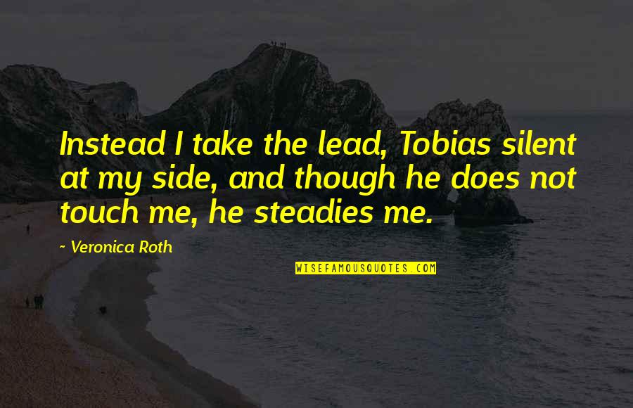 Relationships And Trust Quotes By Veronica Roth: Instead I take the lead, Tobias silent at