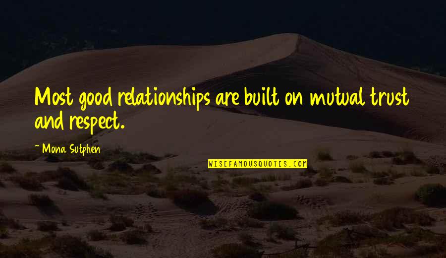 Relationships Are Built On Quotes By Mona Sutphen: Most good relationships are built on mutual trust