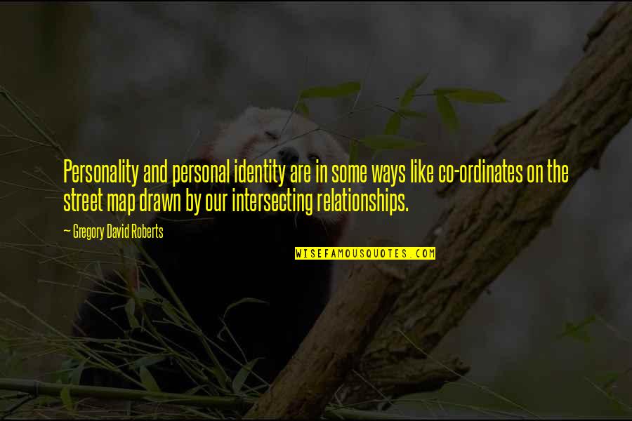 Relationships Are Like Quotes By Gregory David Roberts: Personality and personal identity are in some ways