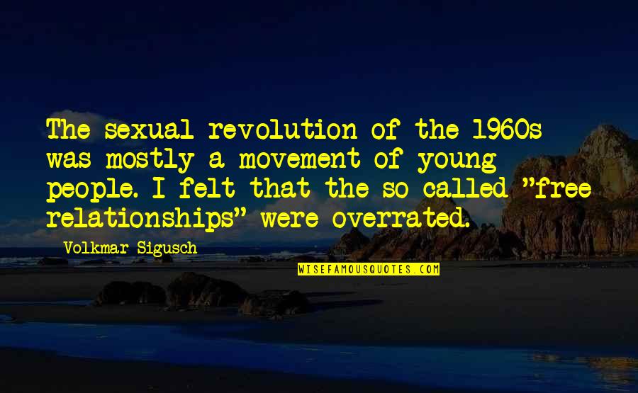 Relationships Are Overrated Quotes By Volkmar Sigusch: The sexual revolution of the 1960s was mostly