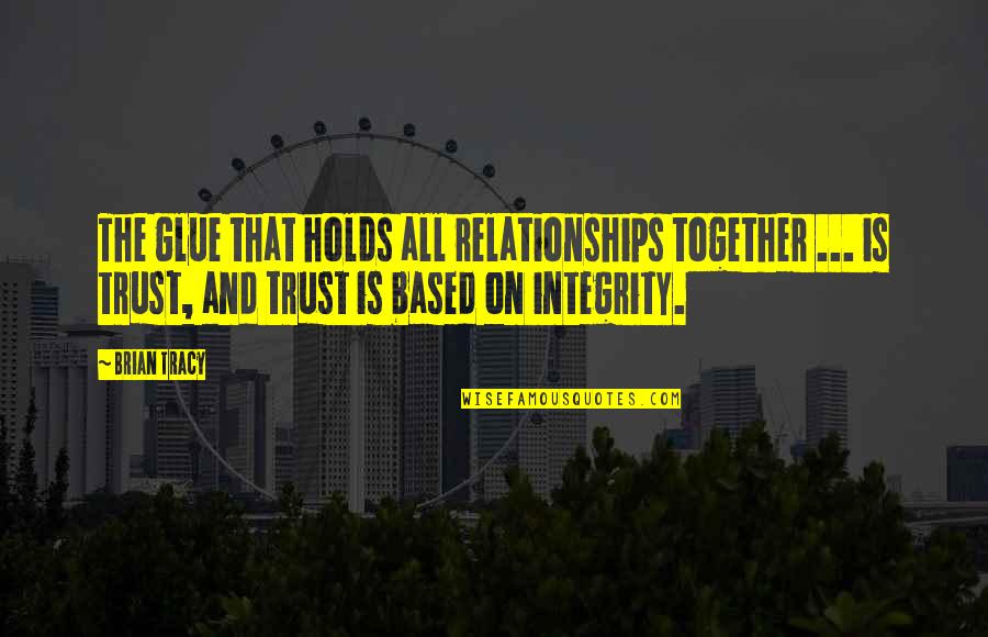 Relationships Based On Trust Quotes By Brian Tracy: The glue that holds all relationships together ...