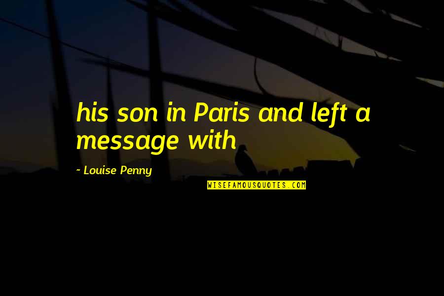 Relationships Being 50 50 Quotes By Louise Penny: his son in Paris and left a message Relationships Being 50 50 Quotes By Louise Penny: his son in Paris and left a message