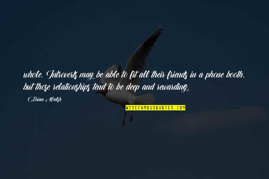 Relationships Best Friends Quotes By Brian Walsh: whole. Introverts may be able to fit all