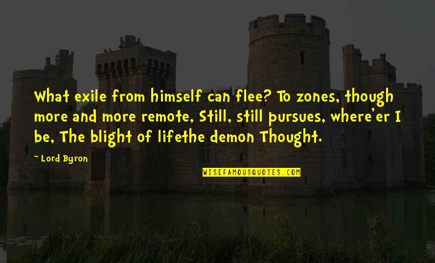 Relationships Between A Father And Daughter Quotes By Lord Byron: What exile from himself can flee? To zones,