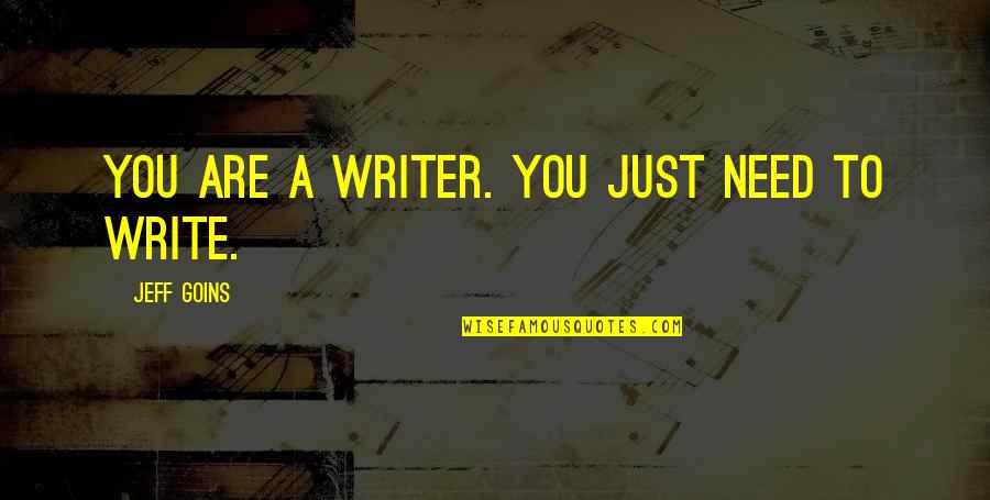 Relationships Between Husband And Wife Quotes By Jeff Goins: You are a writer. You just need to