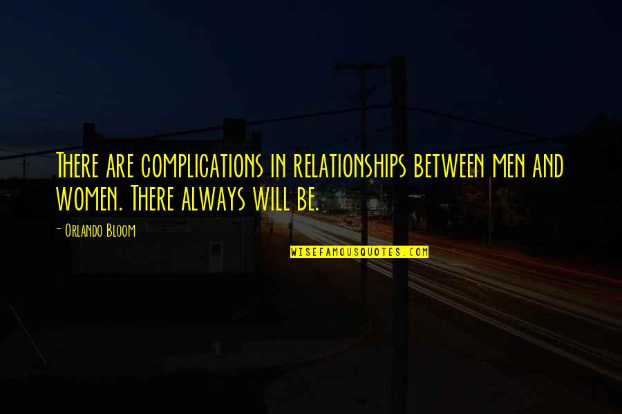 Relationships Between Women Quotes By Orlando Bloom: There are complications in relationships between men and