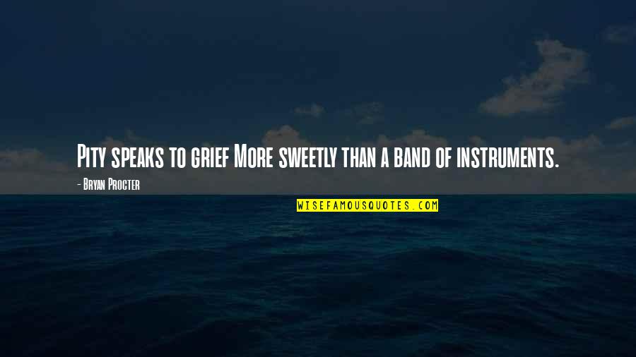 Relationships Ending Badly Quotes By Bryan Procter: Pity speaks to grief More sweetly than a