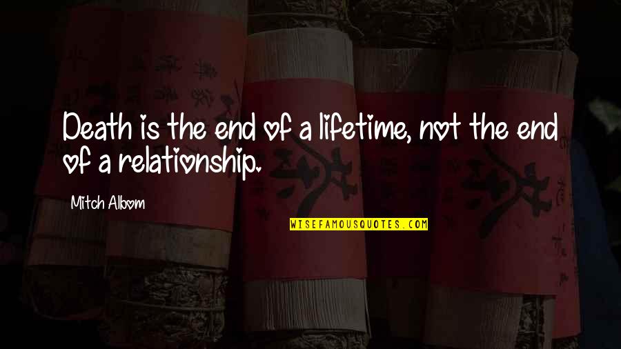 Relationships Ending Quotes By Mitch Albom: Death is the end of a lifetime, not