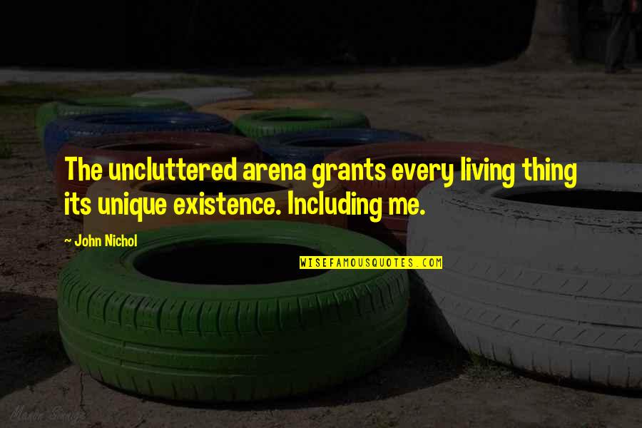 Relationships Fade Away Quotes By John Nichol: The uncluttered arena grants every living thing its