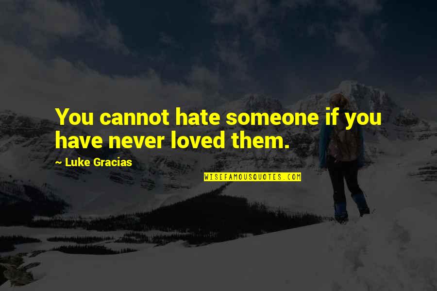 Relationships Fading Away Quotes By Luke Gracias: You cannot hate someone if you have never