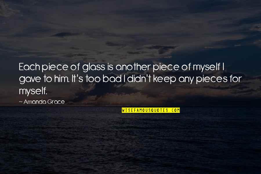 Relationships For Him Quotes By Amanda Grace: Each piece of glass is another piece of