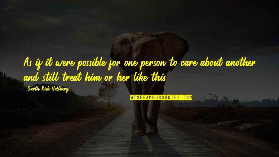 Relationships For Him Quotes By Garth Risk Hallberg: As if it were possible for one person