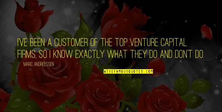 Relationships Getting Through Hard Times Quotes By Marc Andreessen: I've been a customer of the top venture