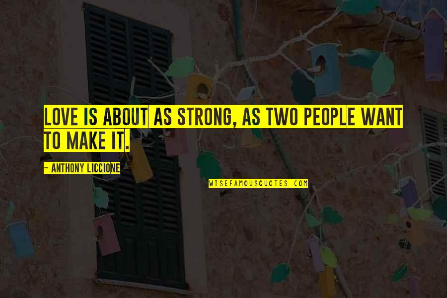 Relationships Give And Take Quotes By Anthony Liccione: Love is about as strong, as two people Relationships Give And Take Quotes By Anthony Liccione: Love is about as strong, as two people