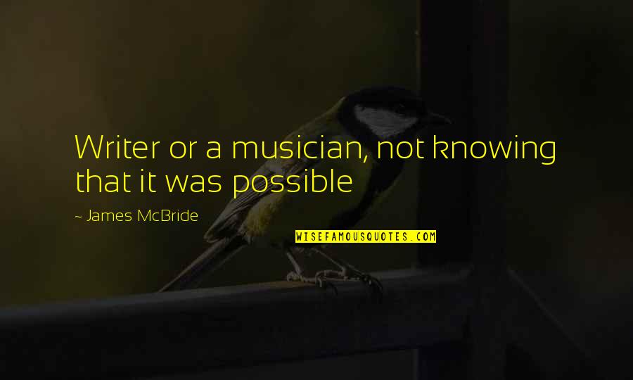 Relationships Give And Take Quotes By James McBride: Writer or a musician, not knowing that it Relationships Give And Take Quotes By James McBride: Writer or a musician, not knowing that it