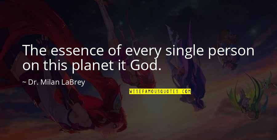 Relationships God Quotes By Dr. Milan LaBrey: The essence of every single person on this Relationships God Quotes By Dr. Milan LaBrey: The essence of every single person on this