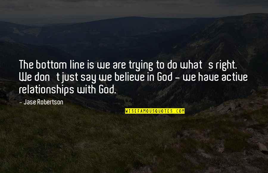 Relationships God Quotes By Jase Robertson: The bottom line is we are trying to Relationships God Quotes By Jase Robertson: The bottom line is we are trying to