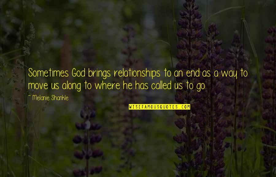 Relationships God Quotes By Melanie Shankle: Sometimes God brings relationships to an end as Relationships God Quotes By Melanie Shankle: Sometimes God brings relationships to an end as