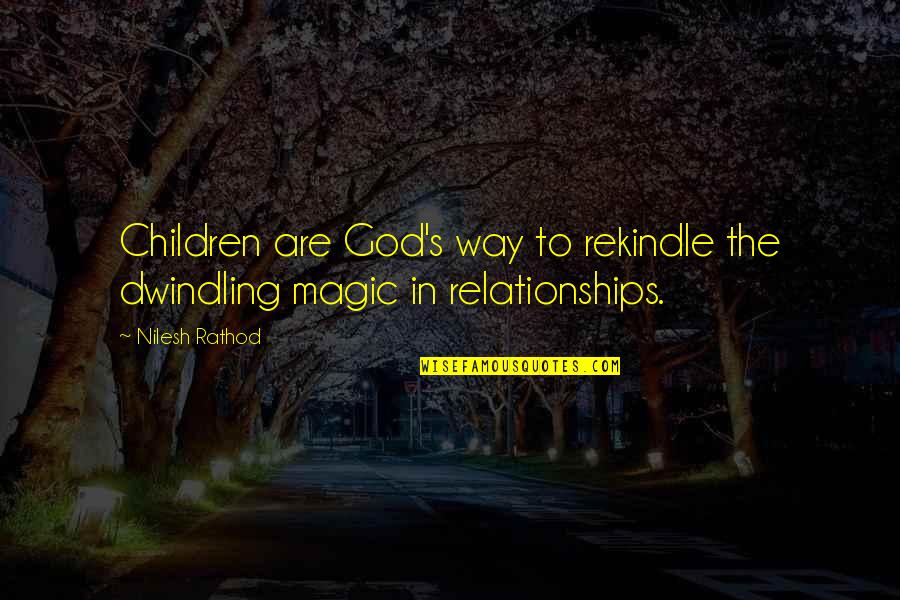 Relationships God Quotes By Nilesh Rathod: Children are God's way to rekindle the dwindling