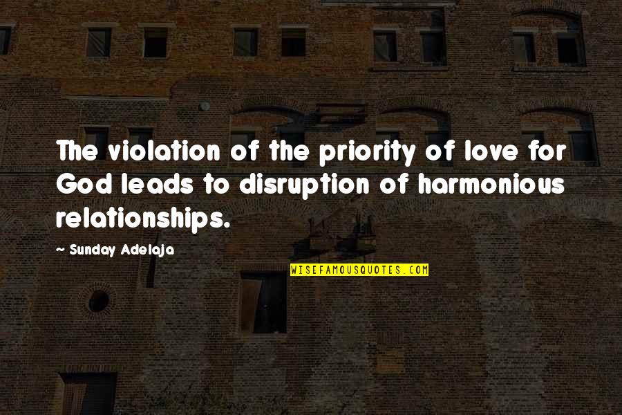 Relationships God Quotes By Sunday Adelaja: The violation of the priority of love for Relationships God Quotes By Sunday Adelaja: The violation of the priority of love for