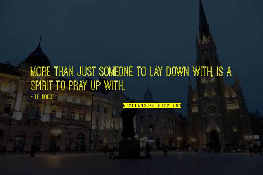 Relationships God Quotes By T.F. Hodge: More than just someone to lay down with,