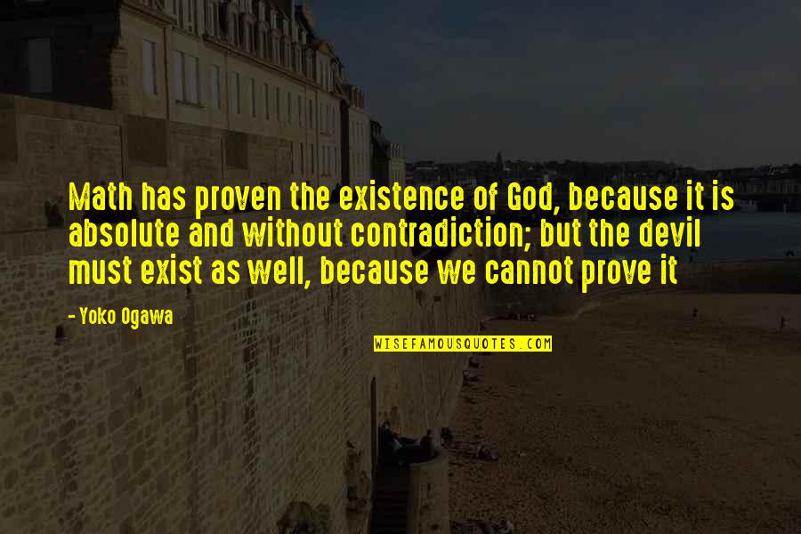 Relationships God Quotes By Yoko Ogawa: Math has proven the existence of God, because Relationships God Quotes By Yoko Ogawa: Math has proven the existence of God, because