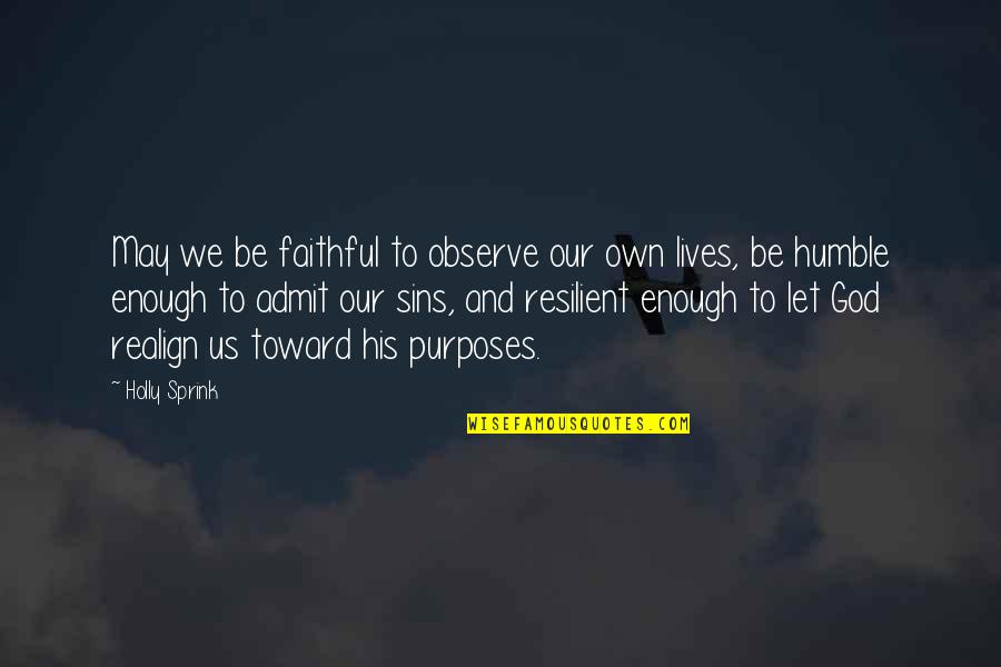 Relationships Going Downhill Quotes By Holly Sprink: May we be faithful to observe our own