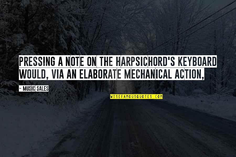 Relationships Going Downhill Quotes By Music Sales: Pressing a note on the harpsichord's keyboard would,