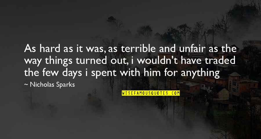 Relationships Going Downhill Quotes By Nicholas Sparks: As hard as it was, as terrible and
