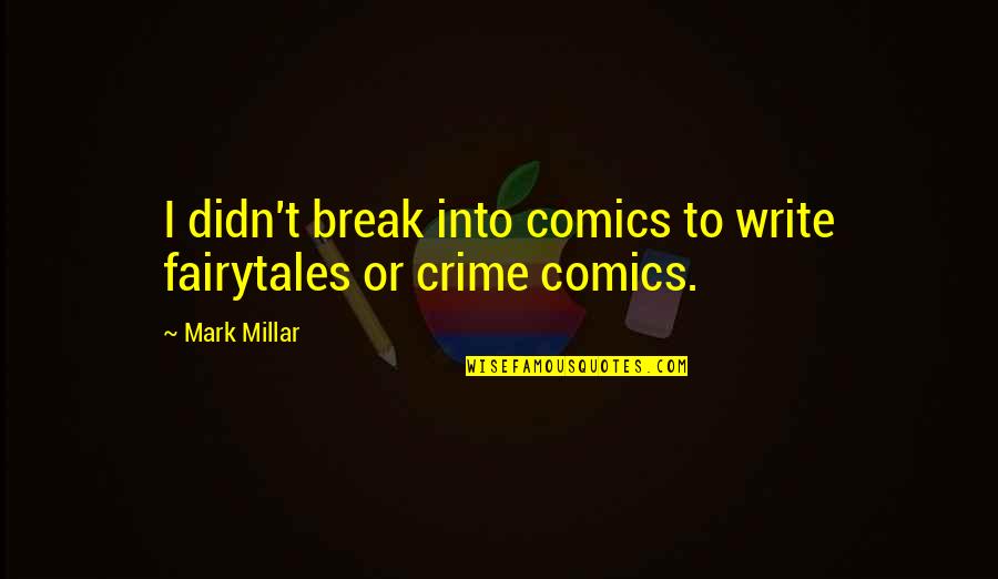 Relationships Gone Wrong Quotes By Mark Millar: I didn't break into comics to write fairytales