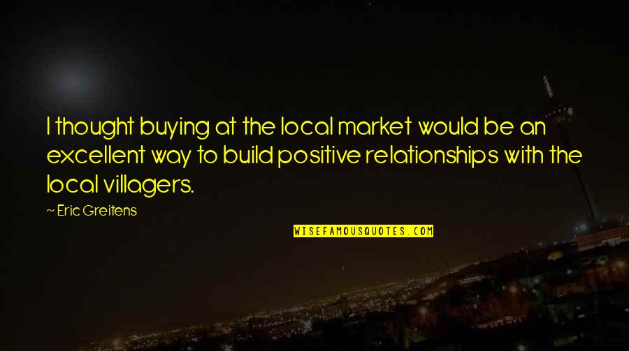 Relationships In Business Quotes By Eric Greitens: I thought buying at the local market would