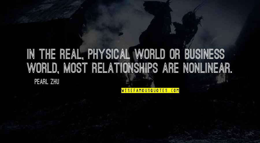 Relationships In Business Quotes By Pearl Zhu: In the real, physical world or business world,