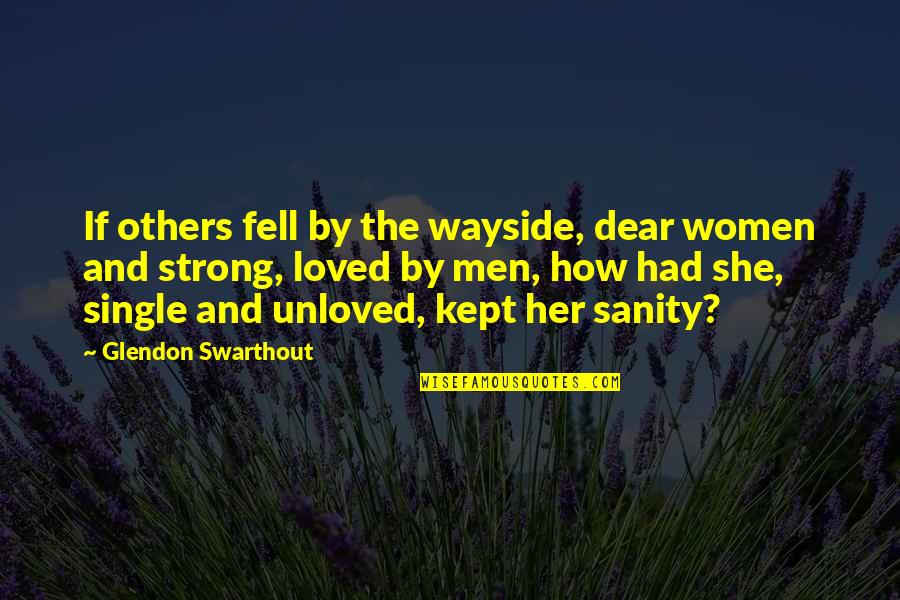Relationships In Into The Wild Quotes By Glendon Swarthout: If others fell by the wayside, dear women