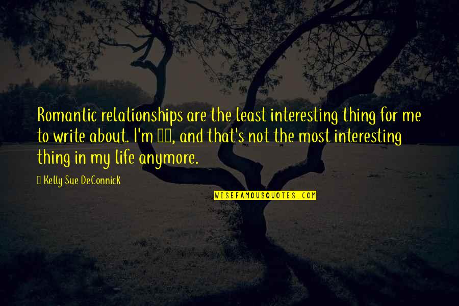 Relationships Not For Me Quotes By Kelly Sue DeConnick: Romantic relationships are the least interesting thing for