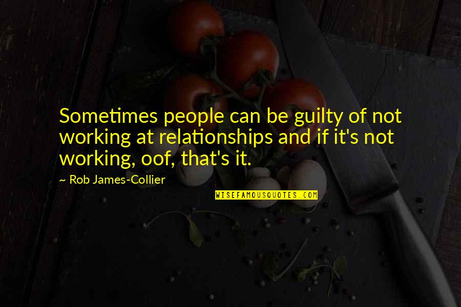 Relationships Not Working Quotes By Rob James-Collier: Sometimes people can be guilty of not working