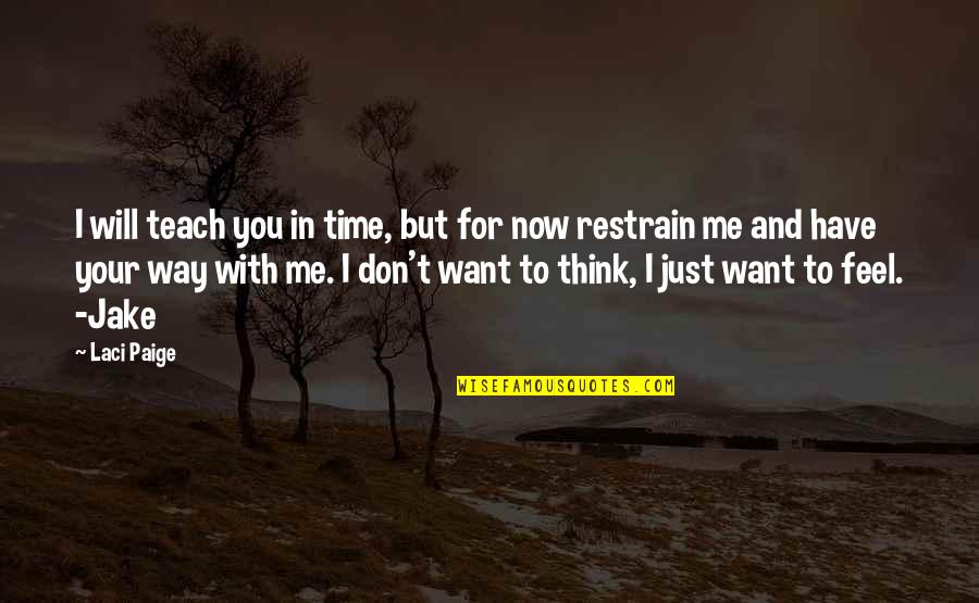 Relationships Now Quotes By Laci Paige: I will teach you in time, but for