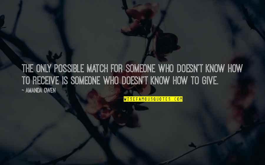Relationships Quote Quotes By Amanda Owen: The only possible match for someone who doesn't Relationships Quote Quotes By Amanda Owen: The only possible match for someone who doesn't