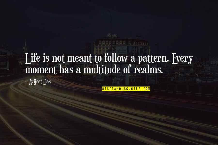 Relationships That Are Not Meant To Be Quotes By Avijeet Das: Life is not meant to follow a pattern.