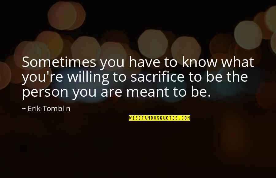 Relationships That Are Not Meant To Be Quotes By Erik Tomblin: Sometimes you have to know what you're willing