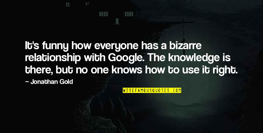 Relationships That Are Not Meant To Be Quotes By Jonathan Gold: It's funny how everyone has a bizarre relationship