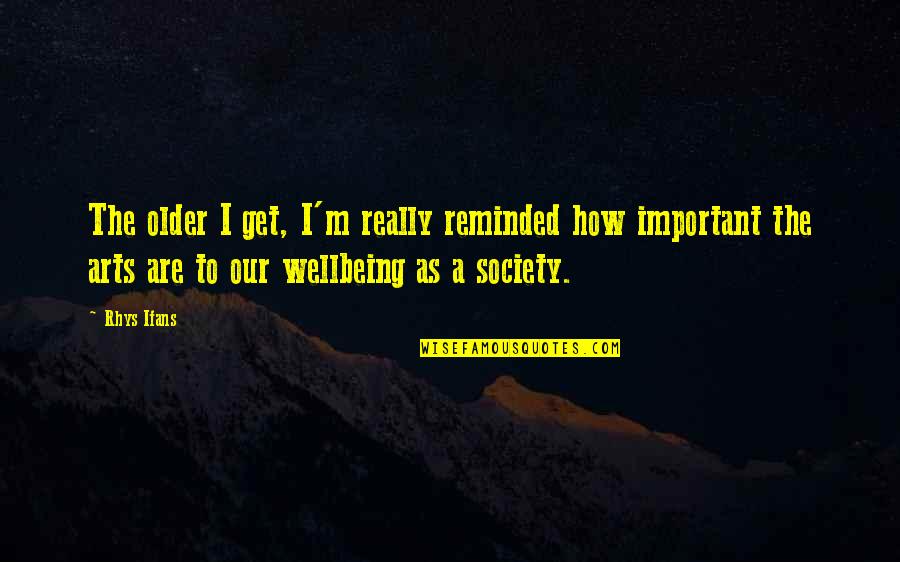 Relationships That Aren't Meant To Be Quotes By Rhys Ifans: The older I get, I'm really reminded how