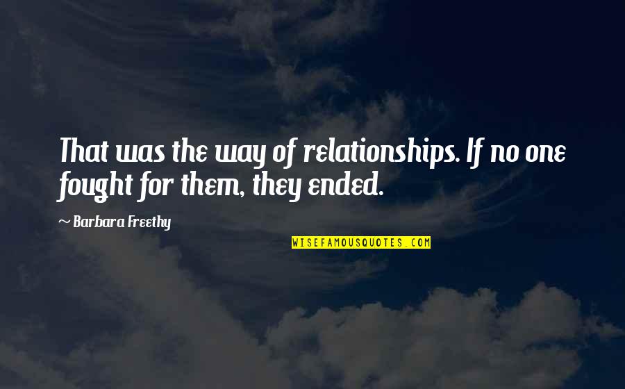 Relationships That Ended Quotes By Barbara Freethy: That was the way of relationships. If no