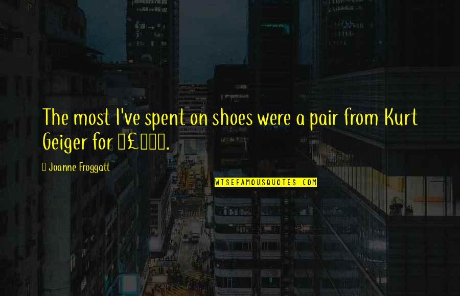 Relationships That Need To End Quotes By Joanne Froggatt: The most I've spent on shoes were a