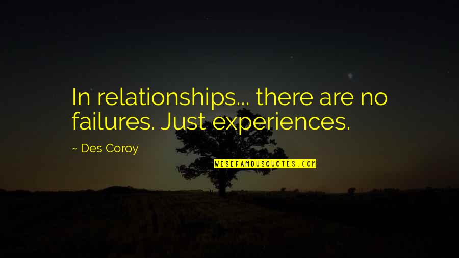 Relationships Trust Quotes By Des Coroy: In relationships... there are no failures. Just experiences.
