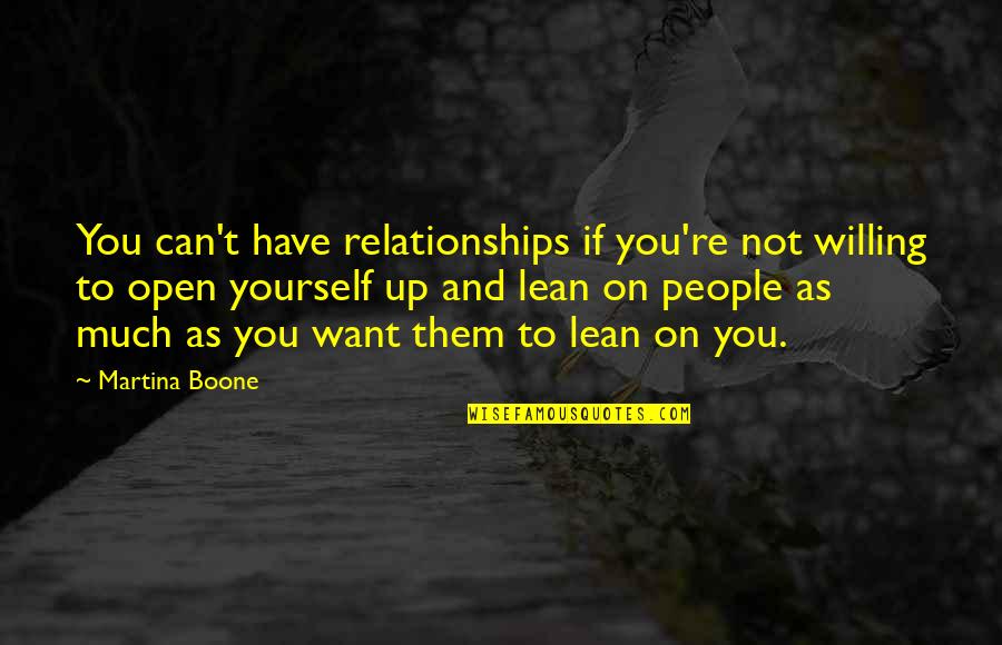 Relationships Trust Quotes By Martina Boone: You can't have relationships if you're not willing Relationships Trust Quotes By Martina Boone: You can't have relationships if you're not willing