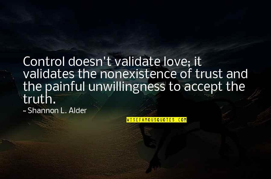 Relationships Trust Quotes By Shannon L. Alder: Control doesn't validate love; it validates the nonexistence Relationships Trust Quotes By Shannon L. Alder: Control doesn't validate love; it validates the nonexistence