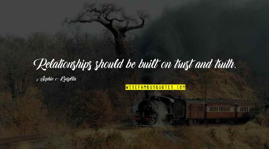Relationships Trust Quotes By Sophie Kinsella: Relationships should be built on trust and truth. Relationships Trust Quotes By Sophie Kinsella: Relationships should be built on trust and truth.