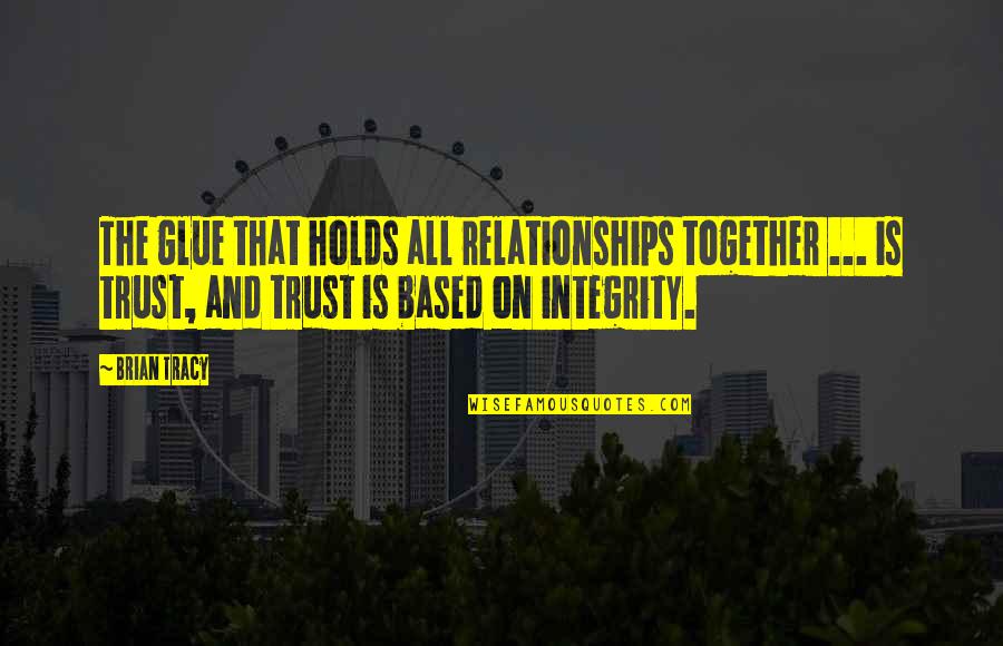 Relationships Without Trust Quotes By Brian Tracy: The glue that holds all relationships together ...